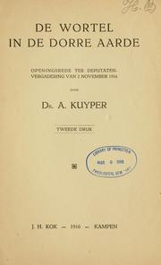Cover of: De wortel in de dorre aarde: openingsrede rer deputatenvergadering van 2 November 1916
