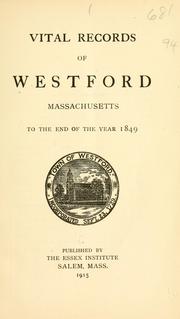 Cover of: Vital records of Westford, Massachusetts, to the end of the year 1849. by Westford (Mass.)