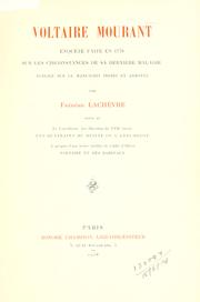 Cover of: Voltaire mourant: enquête faite en 1778 sur les circonstances de sa dernière maladie; publiée sur le manuscrit inédit et annotée; suivie de la Catéchisme des libertins du XVIIe siècle, les Quatrains du Déiste, ou l'Anti-Bigot, à propos d'une lettre inédite de l'abbé d'Olivet, Voltaire et des Barreaux.