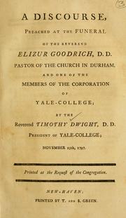 Cover of: discourse, preached at the funeral of the Rev. Elizur Goodrich, D.D., pastor of the church in Durham, and one of the members of the corporation of Yale College.