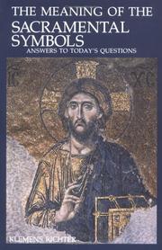 Cover of: The meaning of the sacramental symbols: answers to today's questions