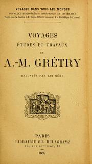 Cover of: Voyages, études et travaux de A.-M. Grétry