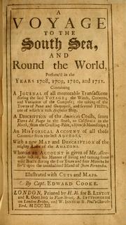 Cover of: voyage to the South Sea, and round the world, perform'd in the years 1708, 1709, 1710, and 1711: containing a journal of all memorable transactions during the said voyage, the winds, currents, and variation of the compass, the taking of towns of Puna and Guayaquil, and several prizes, one of which a rich Acapulco ship : a description of the American coasts, from Tierra del Fuego in the south, to California in the north, (from the coasting-pilot, a Spanish manuscript) : an historical account of all those countries from the best authors : with a new map and description of the mighty river of the Amazons : wherein an account is given of Mr. Alexander Selkirk, his manner of living and taming some wild beasts during the four years and four months he liv'd upon the uninhabited island of Juan Fernandes : illustrated with cuts and maps