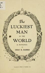 Cover of: The luckiest man in the world... by Harris, Chas. K.