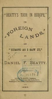 Cover of: Beattys tour in Europe, in foreign lands, or Europe as I saw it, | Daniel F. Beatty