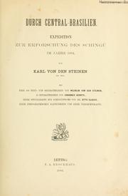 Cover of: Durch Central-Brasilien.: Expedition zur Erforschung des Schingú im Jahre 1884.  Mit über 100 Text- und Separatbildern von Wilhelm von den Steinen, 12 Separatbildern von Johannes Gehrts, einer Specialkarte des Schingústroms von Otto Clauss, einer ethnographischen Kartenskizze und einer Übersichtskarte.