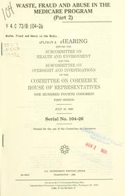 Cover of: Waste, fraud, and abuse in the Medicare program: joint hearing before the Subcommittee on Health and Environment and the Subcommittee on Oversight and Investigations of the Committee on Commerce, House of Representatives, One Hundred Fourth Congress, first session, May 16, 1995.