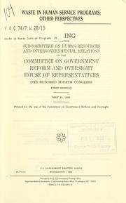 Cover of: Waste in human services programs: other perspectives : hearing before the Subcommittee on Human Resources and Intergovernmental Relations of the Committee on Government Reform and Oversight, House of Representatives, One Hundred Fourth Congress, first session, May 23, 1995.