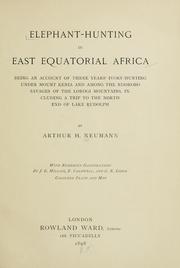 Cover of: Elephant-hunting in east equatorial Africa: being an account of three years' ivory-hunting under Mount Kenia and among the Ndorobo savages of the Lorogi Mountains, including a trip to the north end of Lake Rudolph