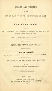Cover of: Wealth and pedigree of the wealthy citizens of New York City: comprising an alphabetical arrangement of persons estimated to be worth $100,000 and upwards, with the sums appended to each name : being useful to banks, merchants and others.
