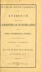 Evidence taken by the Committee of investigation of the Third congressional district under authority of the General assembly of the state of South Carolina by South Carolina. General assembly. Committee of investigation for Third congressional district