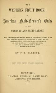 Cover of: The western fruit book; or, American fruit-grower's guide for the orchard and fruit-garden. by F. R. Elliott