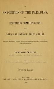 Cover of: exposition of the parables, and express similitudes of our Lord and Saviour Jesus Christ: wherein also many things are doctrinally handled and improved by way of application ...