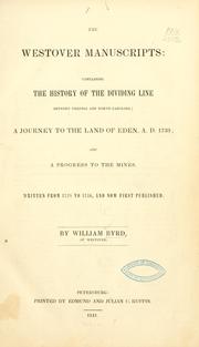 Cover of: The Westover manuscripts: containing the history of the dividing line betwixt Virginia and North Carolina: A journey to the land of Eden, A.D. 1733; and A progress to the mines.