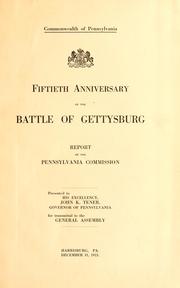 Cover of: Fiftieth Anniversary of the Battle of Gettysburg: report of the Pennsylvania Commission, presented to His Excellency, John K. Tener, Governor of Pennsylvania, for transmittal to the General Assembly.