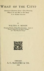 Cover of: What of the city?: America's greatest issue--city planning, what it is and how to go about it to achieve success