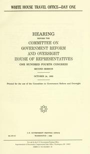 Cover of: White House Travel Office, day one: hearing before the Committee on Government Reform and Oversight, House of Representatives, One Hundred Fourth Congress, second session, October 24, 1995.