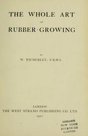 Cover of: The whole art of rubber-growing by William Wicherley