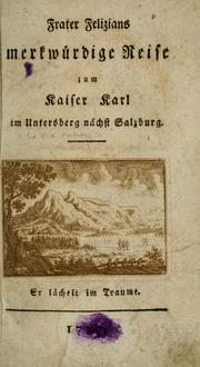 Cover of: Frater Felizians merkwürdige Reise: zum Kaiser Karl im Untersberg nächst Salzburg.