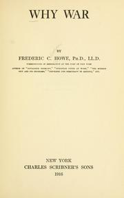 Cover of: Why war by Frederic Clemson Howe, Frederic Clemson Howe