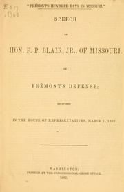 Cover of: Frémont's hundred days in Missouri.: Speech of Hon. F.P. Blair, Jr., of Missouri, on Frémont's defense; delivered in the House of Representatives, March 7, 1862.