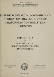 Cover of: Future population, economic and recreation development of California's northeastern counties by California. Dept. of Water Resources.