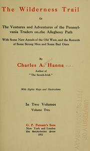 Cover of: The wilderness trail: or, the ventures and adventures of the Pennsylvania traders on the Allegheny path, with some new annals of the old West, and the records of some strong men and some bad ones