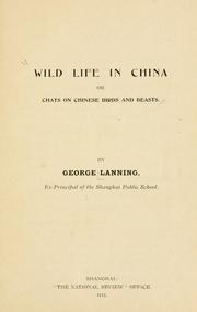 Cover of: Wild life in China, or, Chats on Chinese birds and beasts by Lanning, George