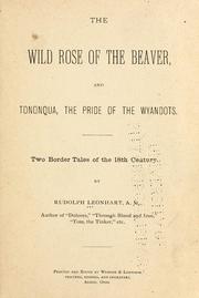 Cover of: The Wild Rose of the Beaver ; and Tononqua, the pride of the Wyandots | Rudolph Leonhart