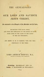 Cover of: The genealogies of our Lord and Saviour Jesus Christ: as contained in the Gospels of St. Matthew and St. Luke : reconciled with each other and with the genealogy of the House of David from Adam to the close of the Canon of the Old Testament : and shewn to be in harmony with the true chronology of the times