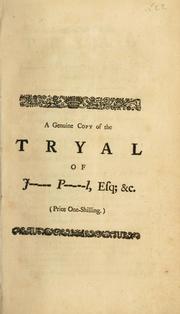 Cover of: A genuine copy of the tryal of J----- P------l, Esq., &c., commonly call'd, E----- of E-------, the reputed author of a pamphlet, entituled, An examination of the principles, &c. of the two B-----rs, try'd on Wednesday the 22d of February, at the Old-Bailey, for several high crimes and misdemeanours,on a Special Commission of Oyer and Terminer