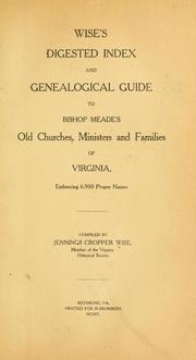 Wise's digested index and genealogical guide to Bishop Meade's Old churches, ministers and families of Virginia, embracing 6,900 proper names by Jennings C. Wise