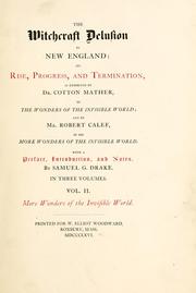 Cover of: The witchcraft delusion in New England: its rise, progress, and termination, as exhibited by Dr. Cotton Mather in The wonders of the invisible world, and by Mr. Robert Calef in his More wonders of the invisible world.
