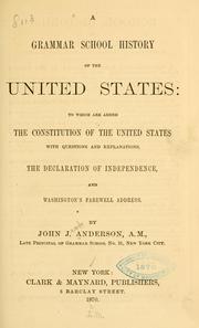 Cover of: grammar school history of the United States: to which are added the Constitution of the United States with questions and explanations: the Declaration of independence, and Washington's farewell address.