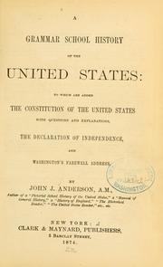 Cover of: grammar school history of the United States: to which are added the Constitution of the United States with questions and explanations, the Declaration of independence, and Washington's farewell address.