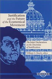 Justification and the future of the ecumenical movement by William G. Rusch, George A. Lindbeck, Walter Cardinal Kasper, Henry Chadwick, R. William Franklin, Michael Root, Gabriel J. Fackre, Edward Idris Cardinal Cassidy, Valerie A. Karras, Frank D. MacChia
