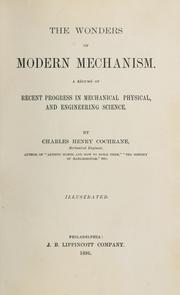 Cover of: wonders of modern mechanism.: A résumé of recent progress in mechanical, physical, and engineering science.