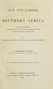 Cover of: Gun and camera in southern Africa: a year of wanderings in Bechuanaland, the Kalahari Desert, and the Lake River country, Ngamiland