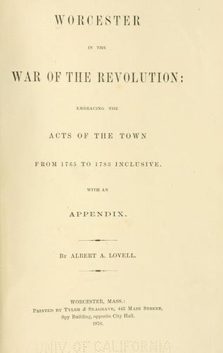 Worcester in the war of the revolution by Albert A. Lovell