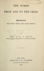 Cover of: The words from and to the cross by A. C. A. Hall, A. C. A. Hall