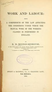 Cover of: Work and labour: being a compendium of the law affecting the conditions under which the manual work of the working classes is performed in England.