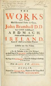 Cover of: works of the most Reverend Father in God, John Bramhall D. D. late lord archbishop of Ardmagh, [sic] primate and metropolitan of all Ireland.