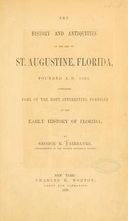 Cover of: The history and antiquities of the city of St. Augustine, Florida, founded A.D. 1565. by George R. Fairbanks