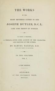 Cover of: works of the Right Reverend Father in God, Joseph Butler, D.C.L., late Lord Bishop of Durham: to which is prefixed a preface, giving wome account of the character and writings of the author