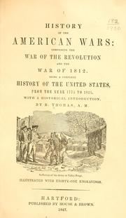 History of the American wars: comprising the war of the revolution and the war of 1812 by Thomas, R. A.M.