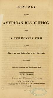 Cover of: History of the American revolution: with a preliminary view of the character and principles of the colonists, and their controversies with Great Britain.