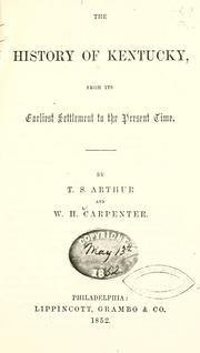 Cover of: The history of Kentucky, from its earliest settlement to the present time by Arthur, T. S., Arthur, T. S.