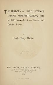The history of Lord Lytton's Indian administration, 1876 to 1880 by Balfour, Betty Lady