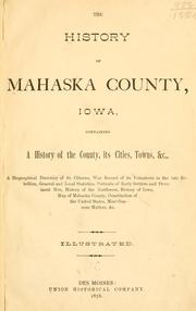 Cover of: The history of Mahaska County, Iowa, containing a history of the county, its cities, towns, &c. by history of the Northwest, history of Iowa ...
