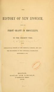 Cover of: The history of New Ipswich: from its first grant in MDCCXXXVI, to the present time: with genealogical notices of the principal families, and also the proceedings of the centennial celebration, September 11, 1850.